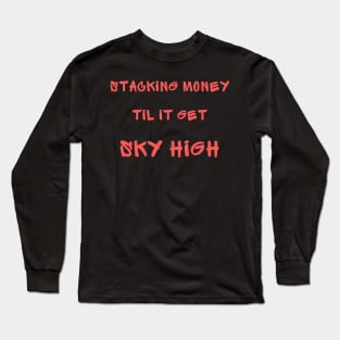 Stacking money til it get sky high Long Sleeve T-Shirt